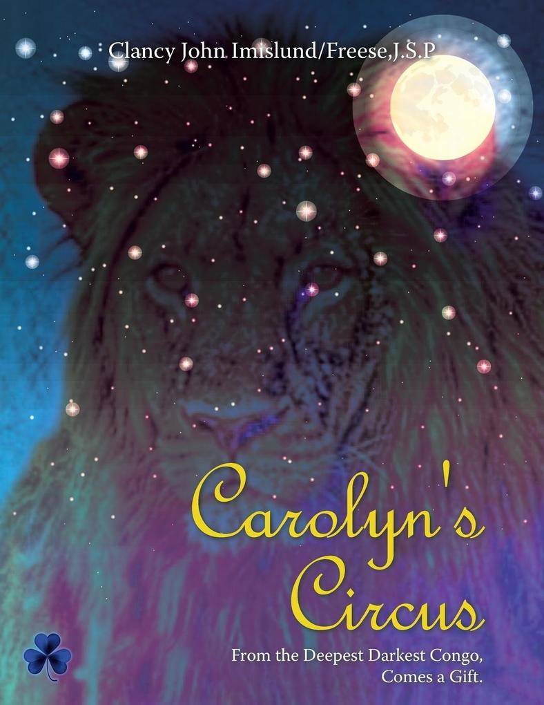 Carolyn‘s Circus: From the Deepest Darkest Congo Comes a Gift.