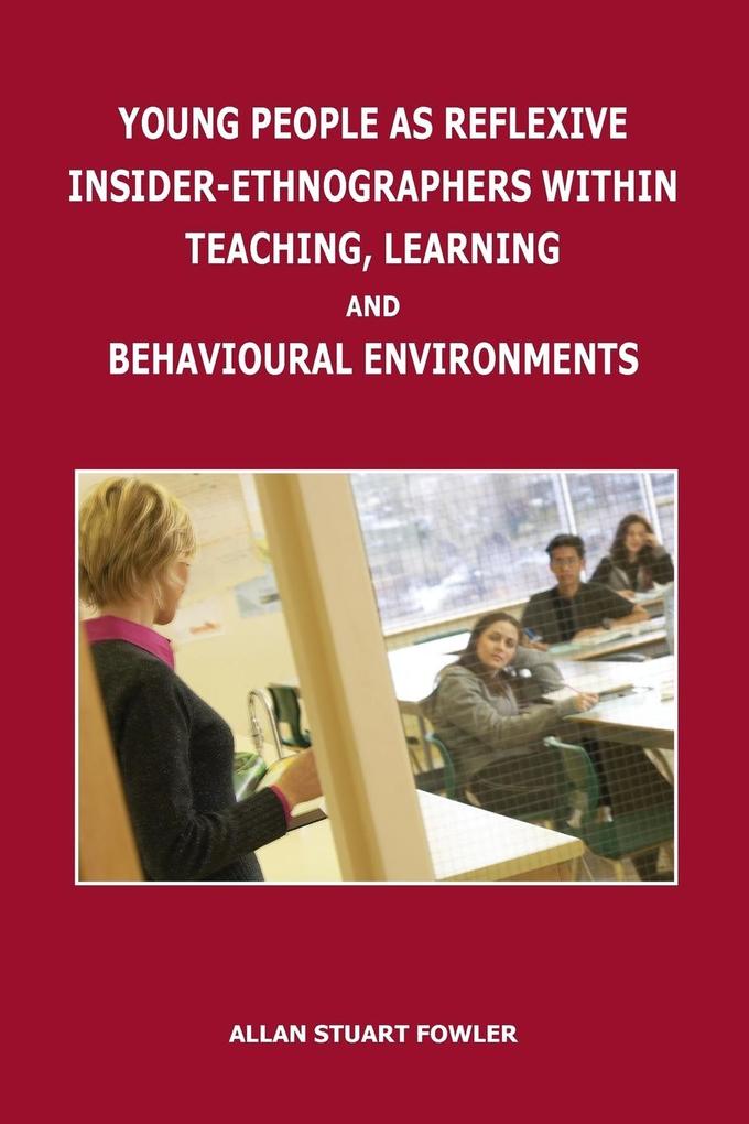 Young People as Reflexive Insider-Ethnographers within Teaching Learning and Behavioural Environments