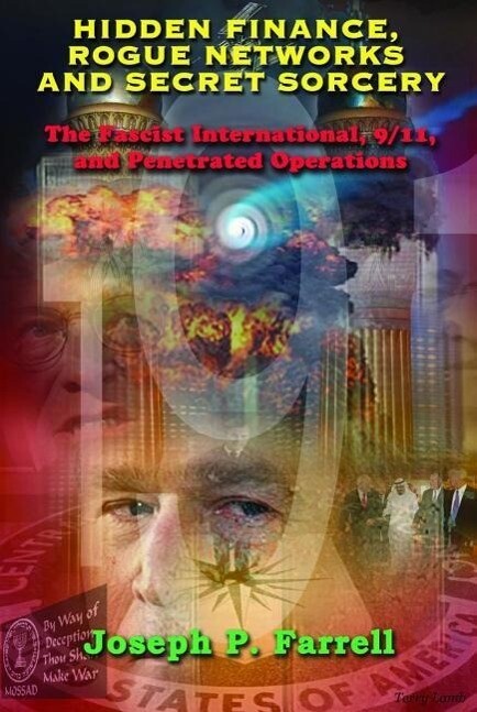 Hidden Finance Rogue Networks and Secret Sorcery: The Fascist International 9/11 and Penetrated Operations