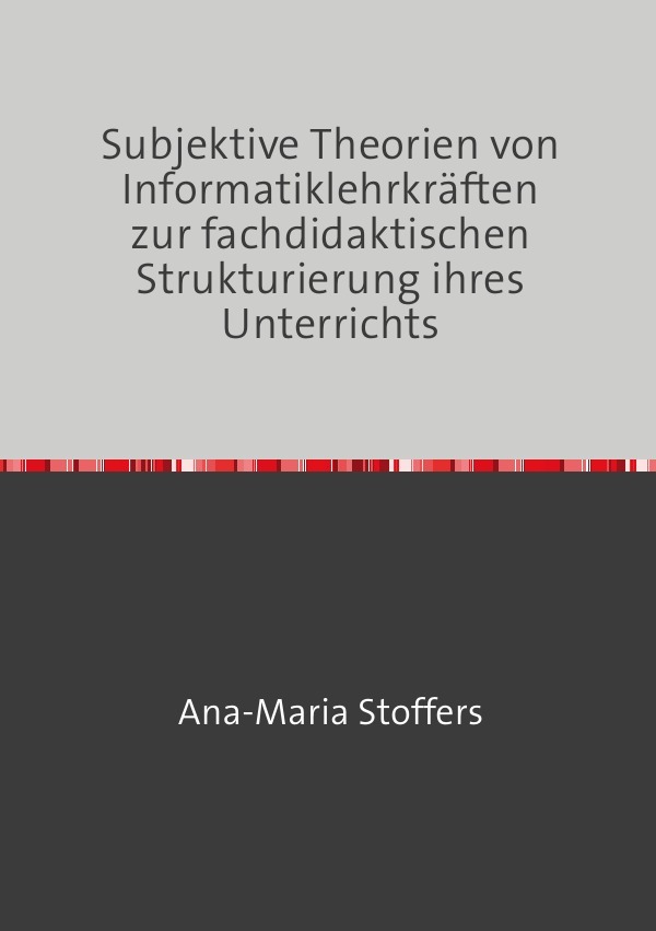 Image of Subjektive Theorien von Informatiklehrkräften zur fachdidaktischen Strukturierung ihres Unterrichts