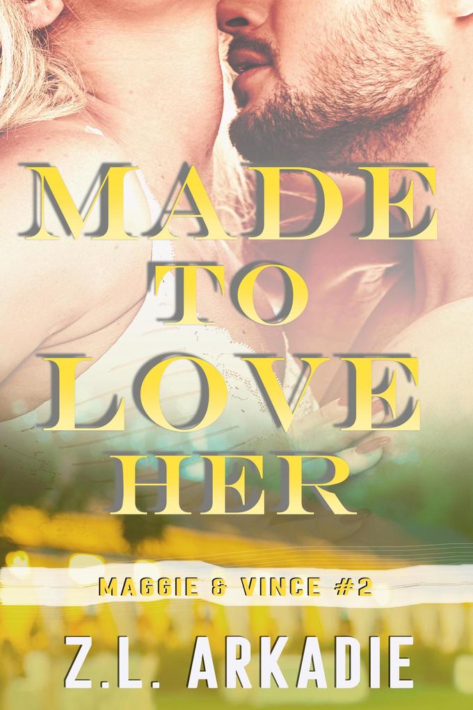 Made To Love Her: Maggie & Vince #2 (LOVE in the USA #7)