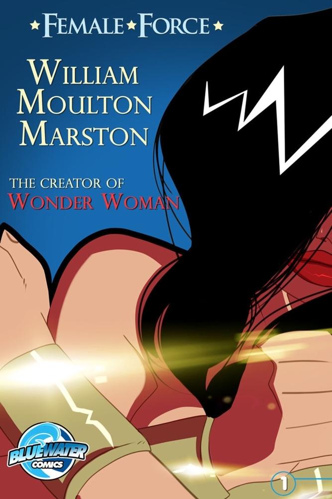 Female Force: William M. Marston the creator of &quote;Wonder Woman&quote;