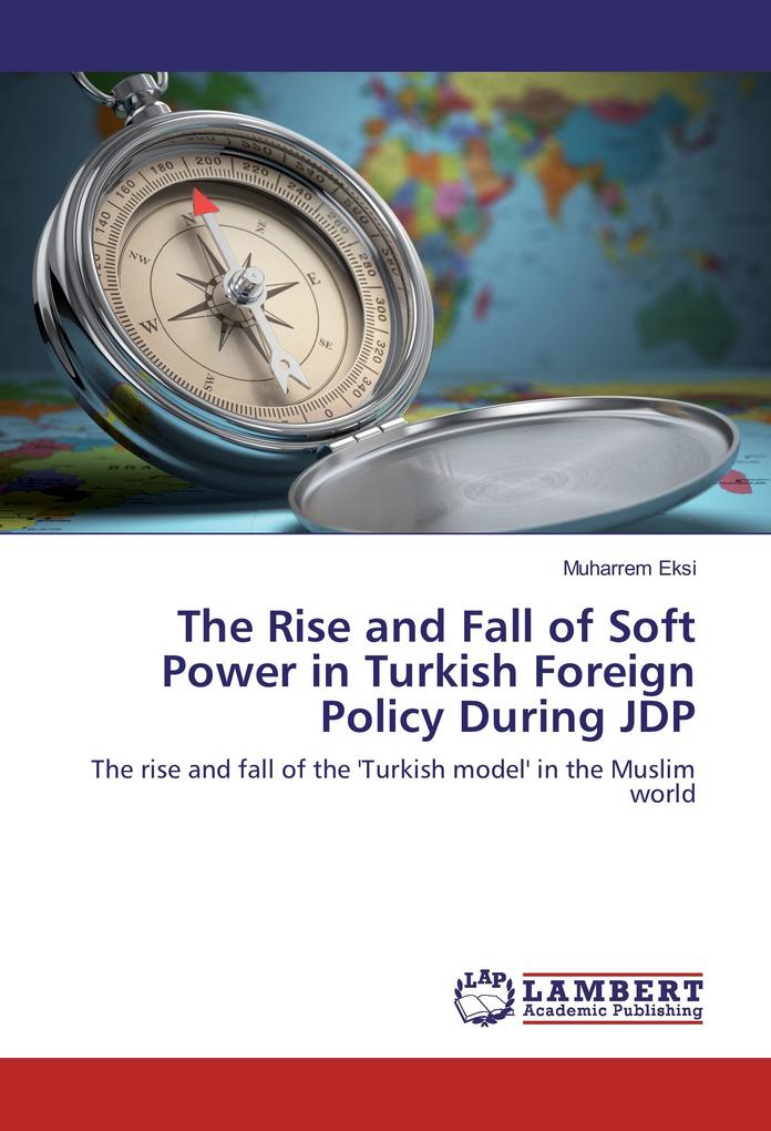 The Rise and Fall of Soft Power in Turkish Foreign Policy During JDP