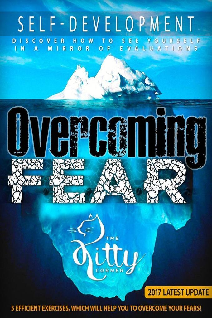 Overcoming Fear: Efficient Exercises Which Will Help You (Self-Development Book)