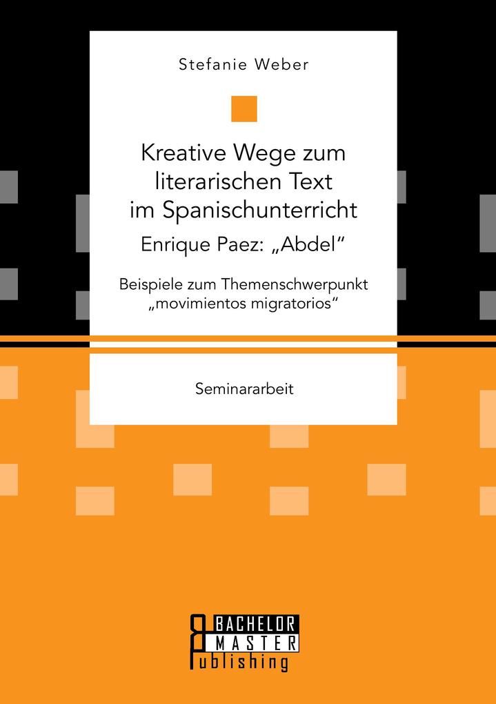 Kreative Wege zum literarischen Text im Spanischunterricht: Enrique Paez: 'Abdel'. Beispiele zum Themenschwerpunkt 'movimientos migratorios'