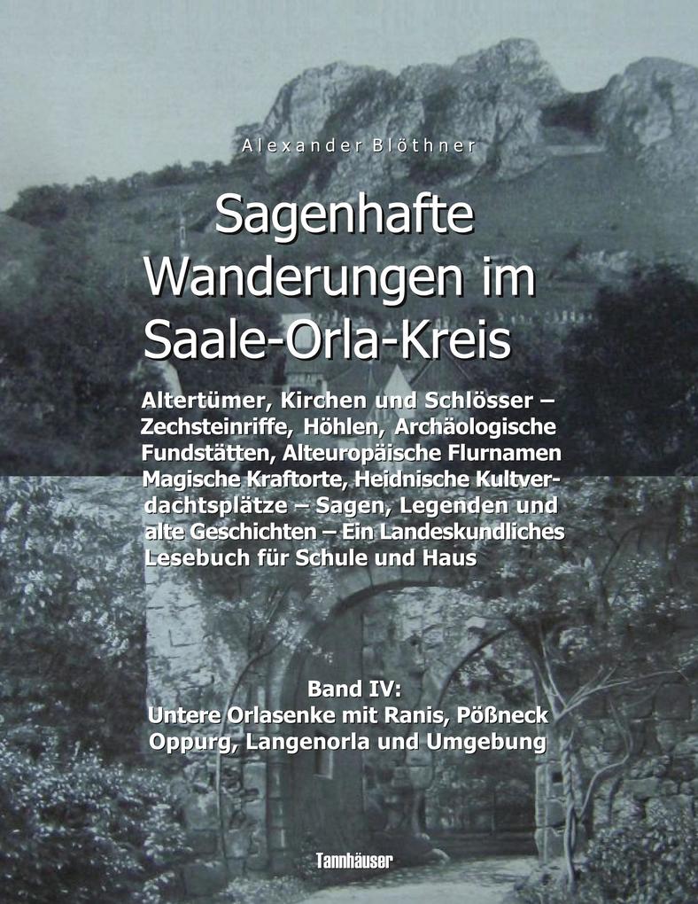 Sagenhafte Wanderungen im Saale-Orla-Kreis - Schlösser Höhenburgen Rittergüter Kirchen Keltische Orts- und Flurnamen Zechsteinhöhlen Archäologische Fundstätten Magische Kraftorte Heidnische Kultplätze