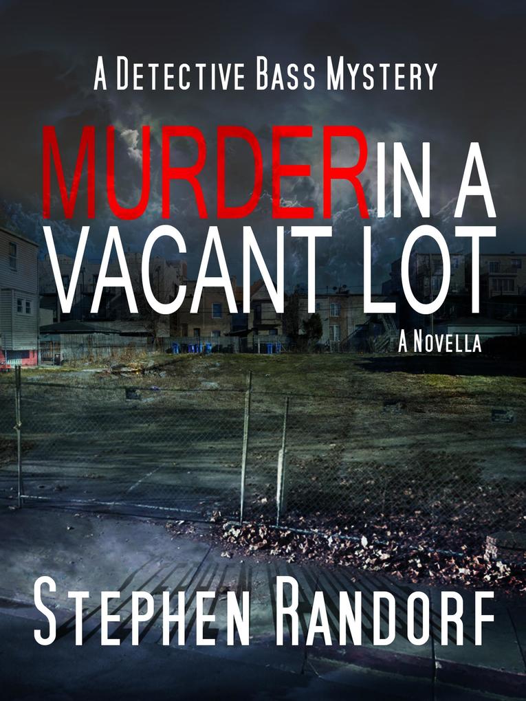 Murder In A Vacant Lot (A Detective Bass Mystery)