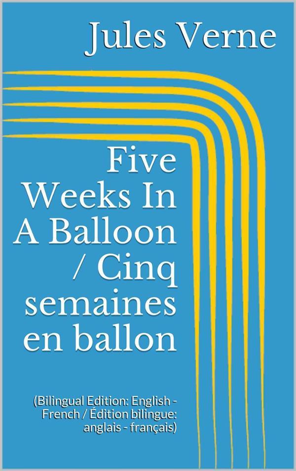 Five Weeks In A Balloon / Cinq semaines en ballon (Bilingual Edition: English - French / Édition bilingue: anglais - français)