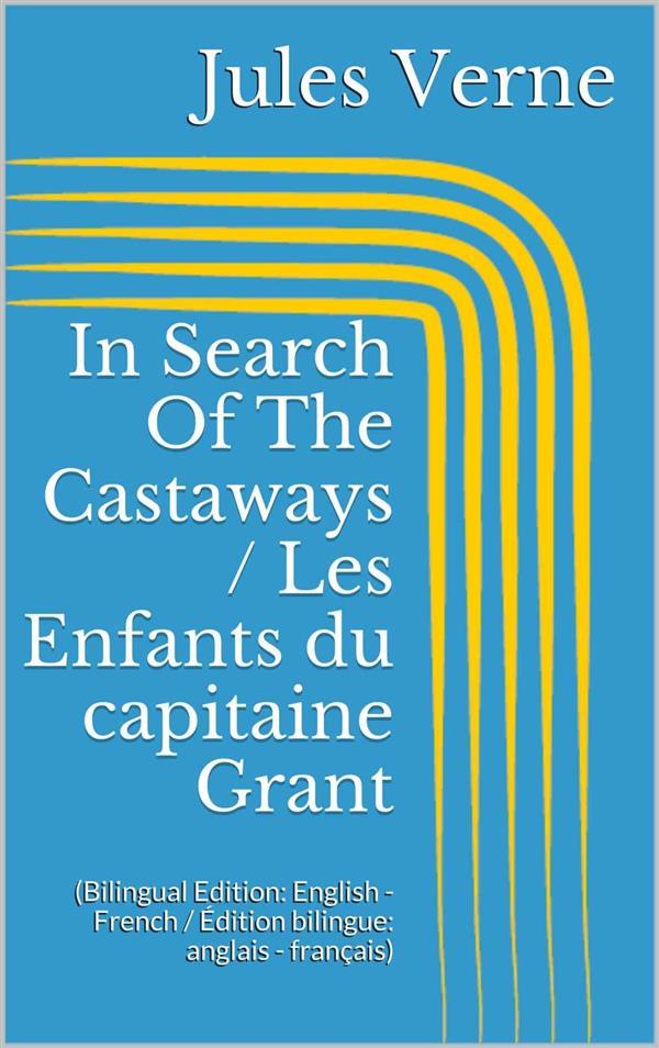 In Search Of The Castaways / Les Enfants du capitaine Grant (Bilingual Edition: English - French / Édition bilingue: anglais - français)