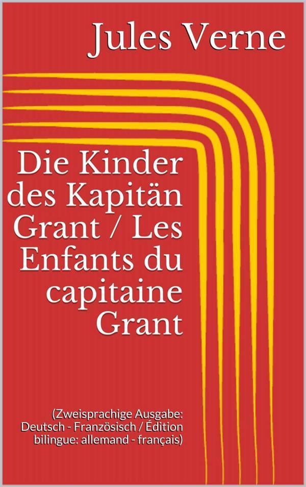 Die Kinder des Kapitän Grant / Les Enfants du capitaine Grant (Zweisprachige Ausgabe: Deutsch - Französisch / Édition bilingue: allemand - français)
