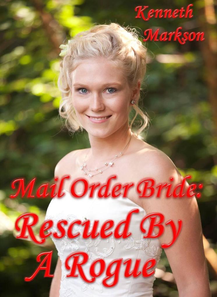 Mail Order Bride: Rescued By A Rogue (Rescued Western Historical Mail Order Brides #1)