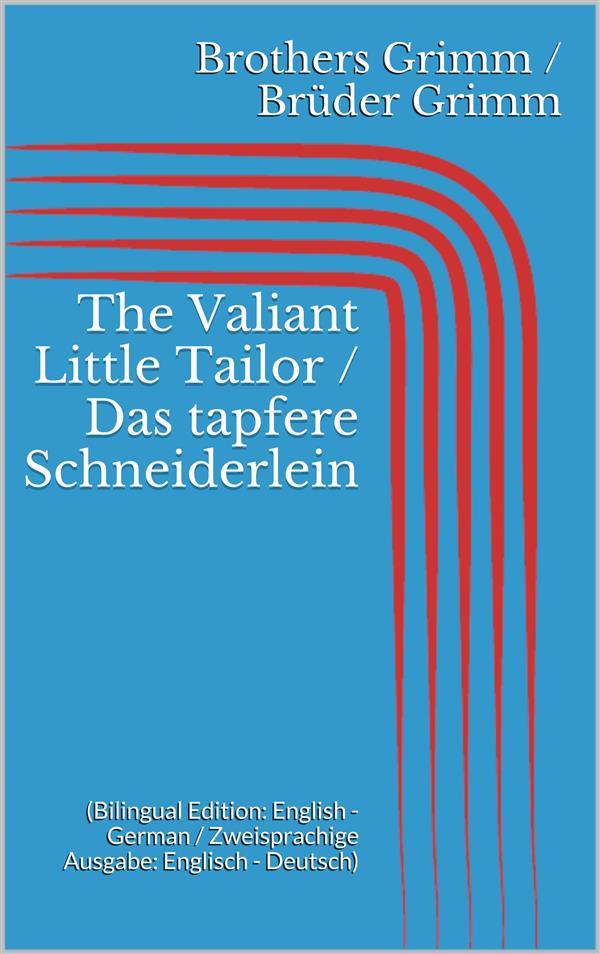 The Valiant Little Tailor / Das tapfere Schneiderlein (Bilingual Edition: English - German / Zweisprachige Ausgabe: Englisch - Deutsch)