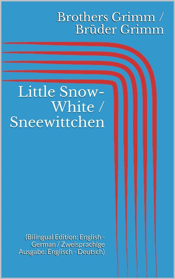 Little Snow-White / Sneewittchen (Bilingual Edition: English - German / Zweisprachige Ausgabe: Englisch - Deutsch)