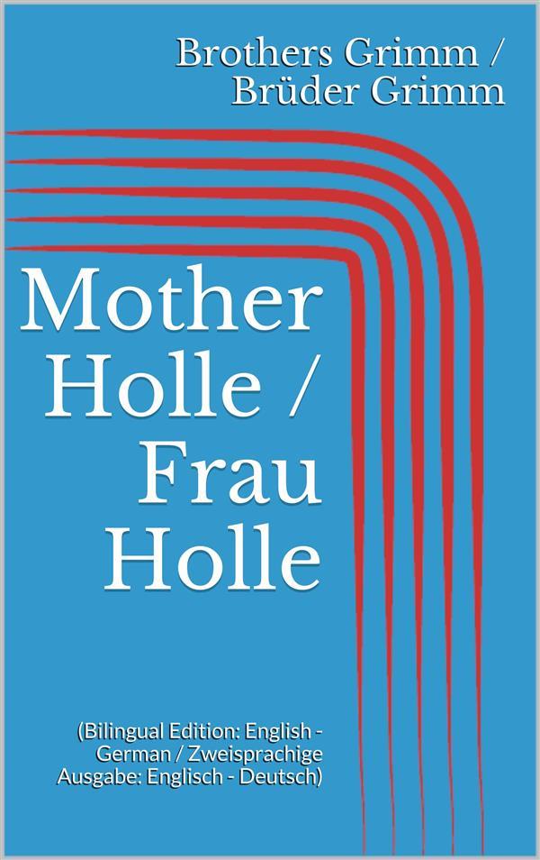 Mother Holle / Frau Holle (Bilingual Edition: English - German / Zweisprachige Ausgabe: Englisch - Deutsch)