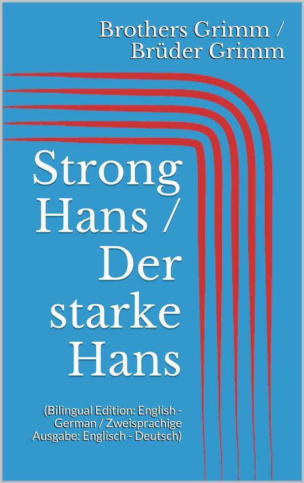 Strong Hans / Der starke Hans (Bilingual Edition: English - German / Zweisprachige Ausgabe: Englisch - Deutsch)