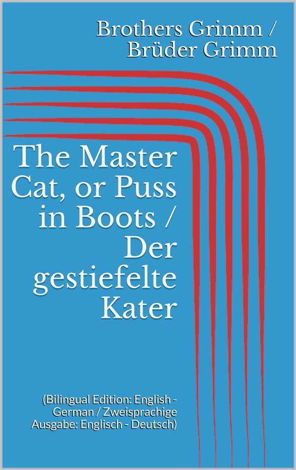 The Master Cat or Puss in Boots / Der gestiefelte Kater (Bilingual Edition: English - German / Zweisprachige Ausgabe: Englisch - Deutsch)