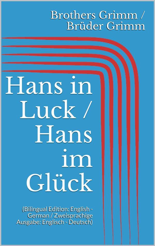 Hans in Luck / Hans im Glück (Bilingual Edition: English - German / Zweisprachige Ausgabe: Englisch - Deutsch)