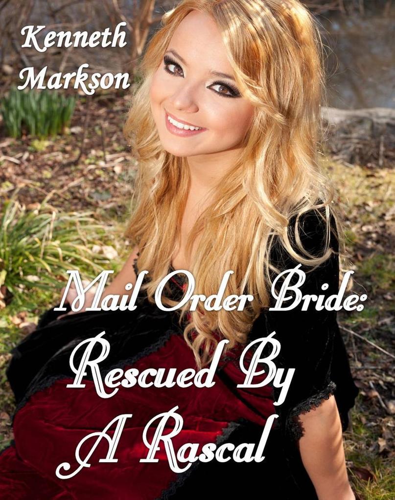 Mail Order Bride: Rescued By A Rascal (Rescued Western Historical Mail Order Brides #3)