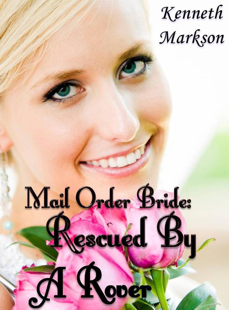 Mail Order Bride: Rescued By A Rover (Rescued Western Historical Mail Order Brides #4)