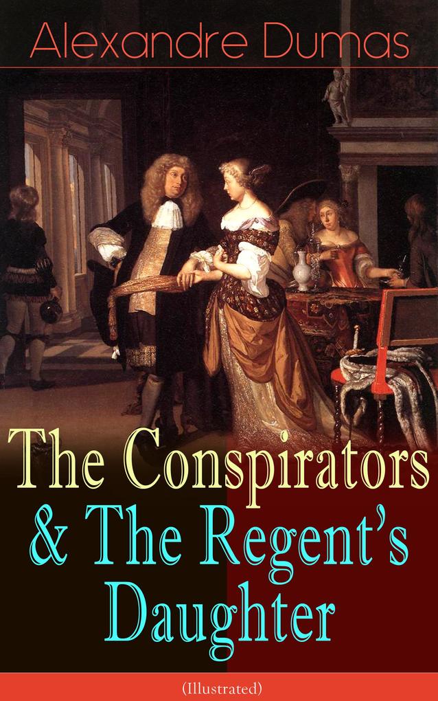 The Conspirators & The Regent‘s Daughter (Illustrated)