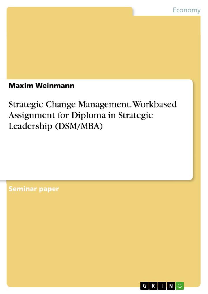 Strategic Change Management. Workbased Assignment for Diploma in Strategic Leadership (DSM/MBA)