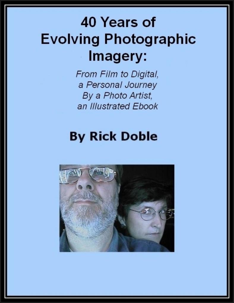 40 Years of Evolving Photographic Imagery: From Film to Digital a Personal Journey By a Photo Artist an Illustrated Ebook