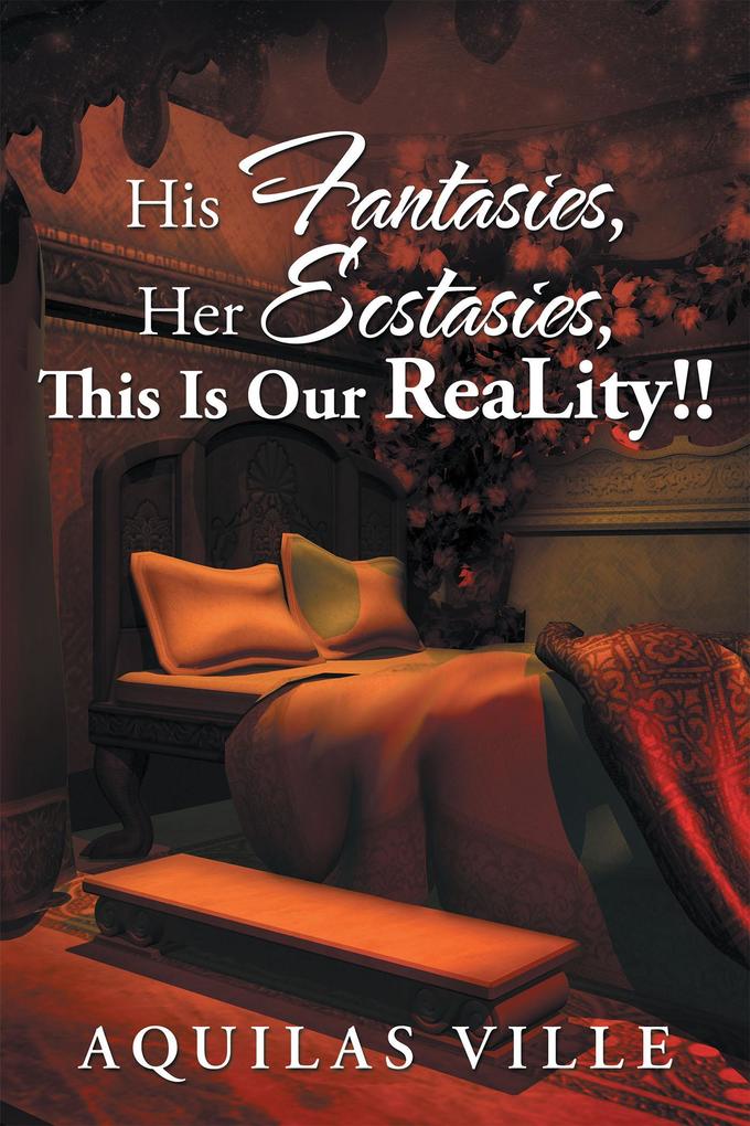 His Fantasies Her Ecstasies This Is Our Reality!!