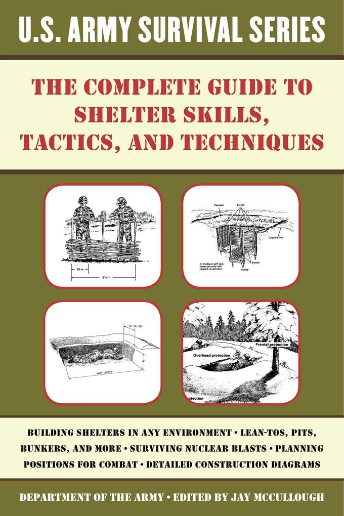 The Complete U.S. Army Survival Guide to Shelter Skills Tactics and Techniques