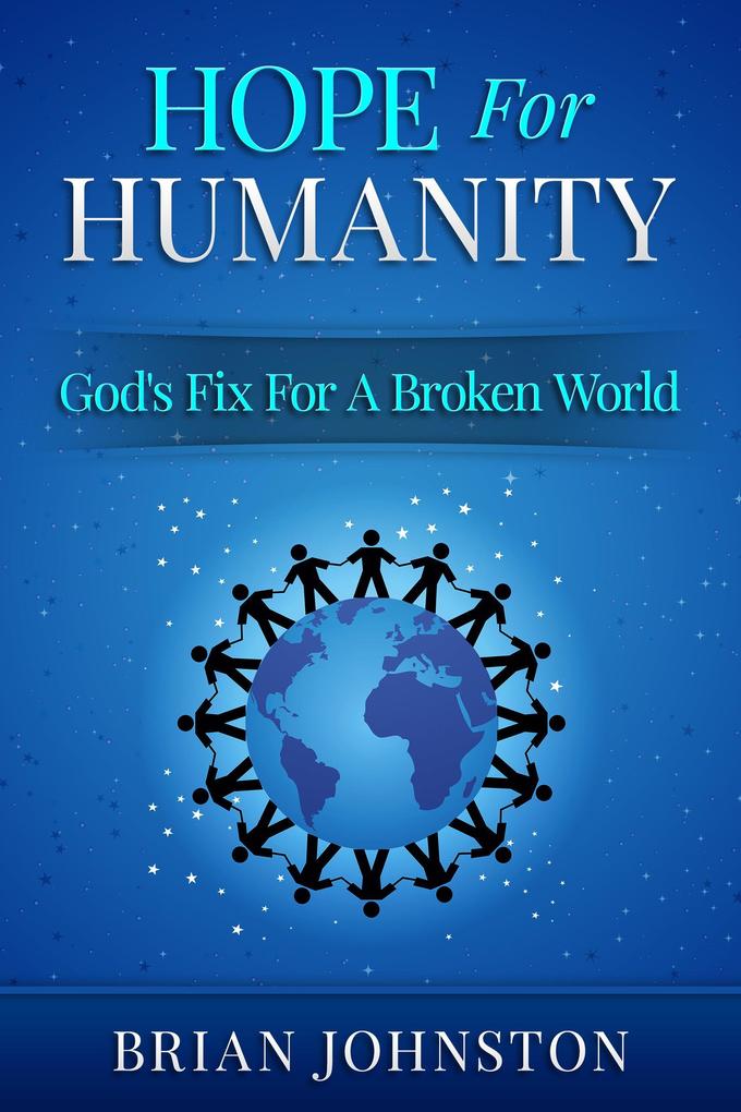 Hope for Humanity: God‘s Fix for a Broken World