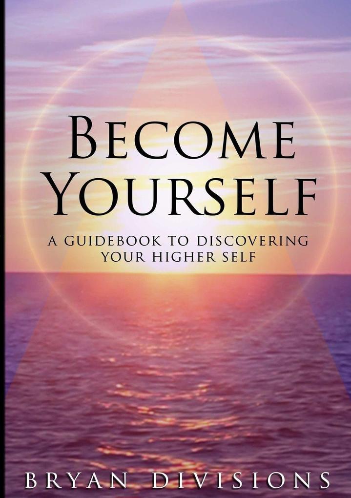 Become Yourself - A Guidebook to Discovering Your Higher Self