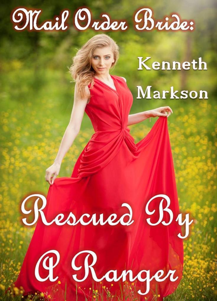 Mail Order Bride: Rescued By A Ranger (Rescued Western Historical Mail Order Brides #9)