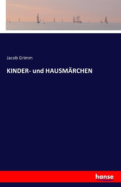 KINDER- und HAUSMÄRCHEN - Jacob Grimm