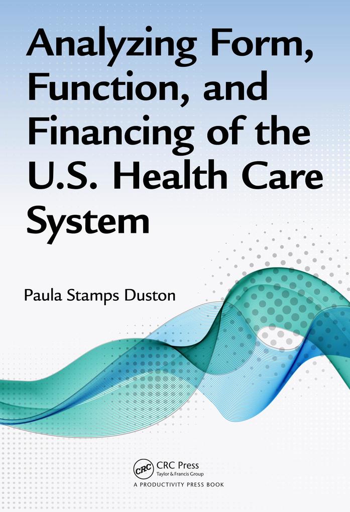 Analyzing Form Function and Financing of the U.S. Health Care System