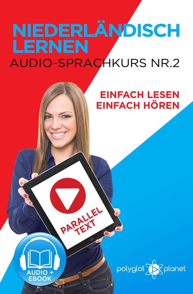 Niederländisch Lernen - Einfach Lesen | Einfach Hören | Paralleltext - Audio-Sprachkurs Nr. 2 (Einfach Niederländisch Lernen | Lesen & Hören #2)