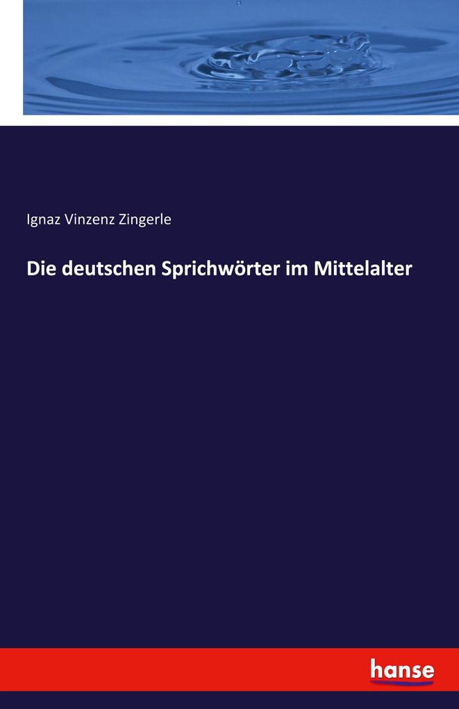 Die deutschen Sprichwörter im Mittelalter - Ignaz Vincenz Zingerle