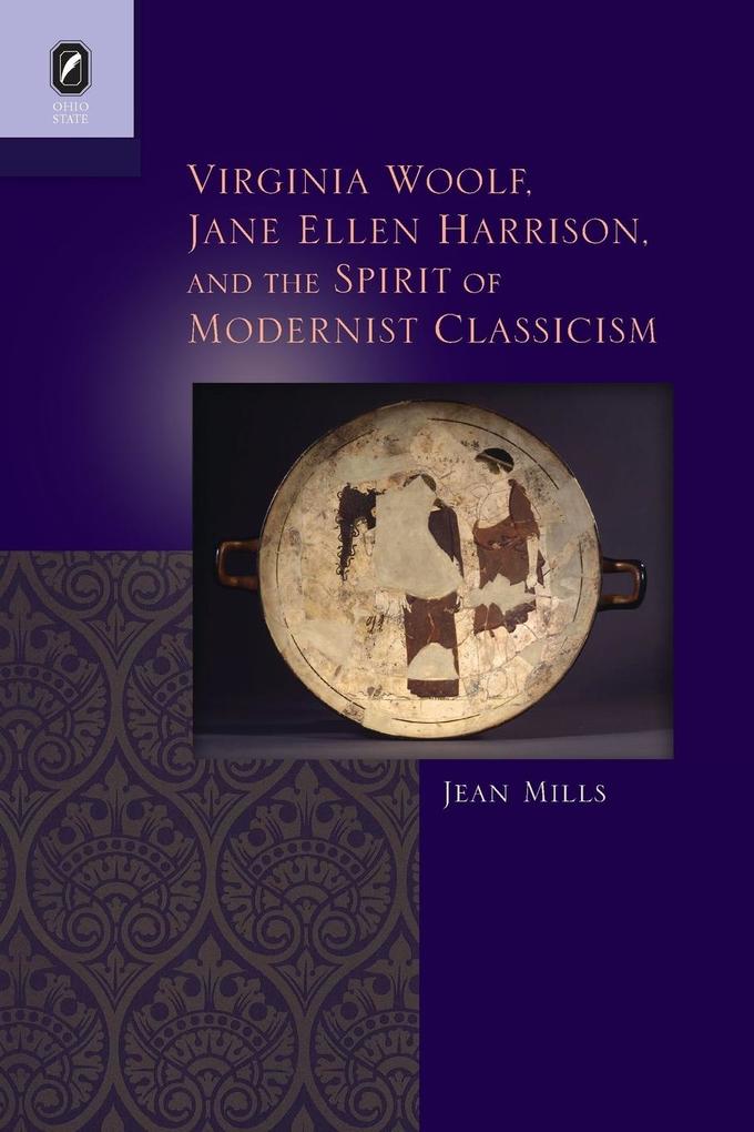 Virginia Woolf Jane Ellen Harrison and the Spirit of Modernist Classicism