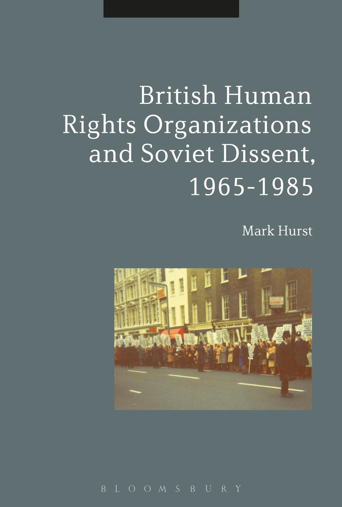 British Human Rights Organizations and Soviet Dissent 1965-1985