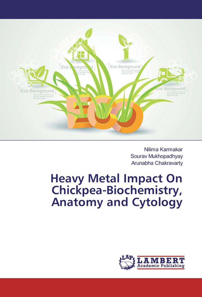 Heavy Metal Impact On Chickpea-Biochemistry Anatomy and Cytology