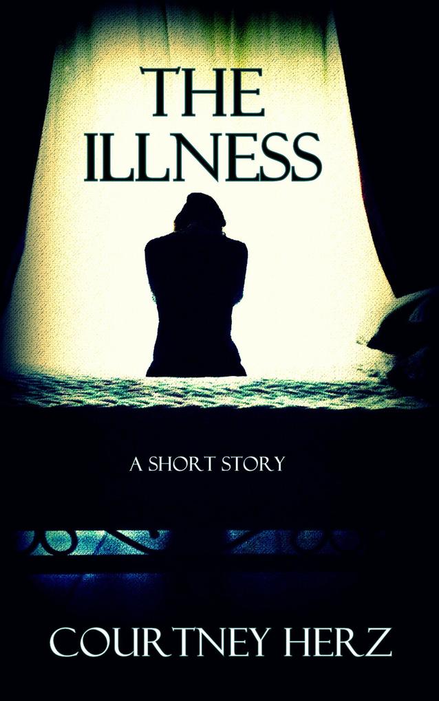 The Illness: A Short Story