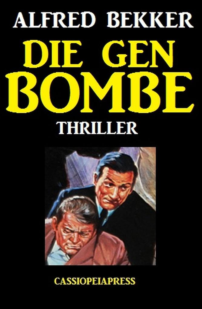 Die Gen-Bombe: Thriller (Alfred Bekker Thriller Edition)