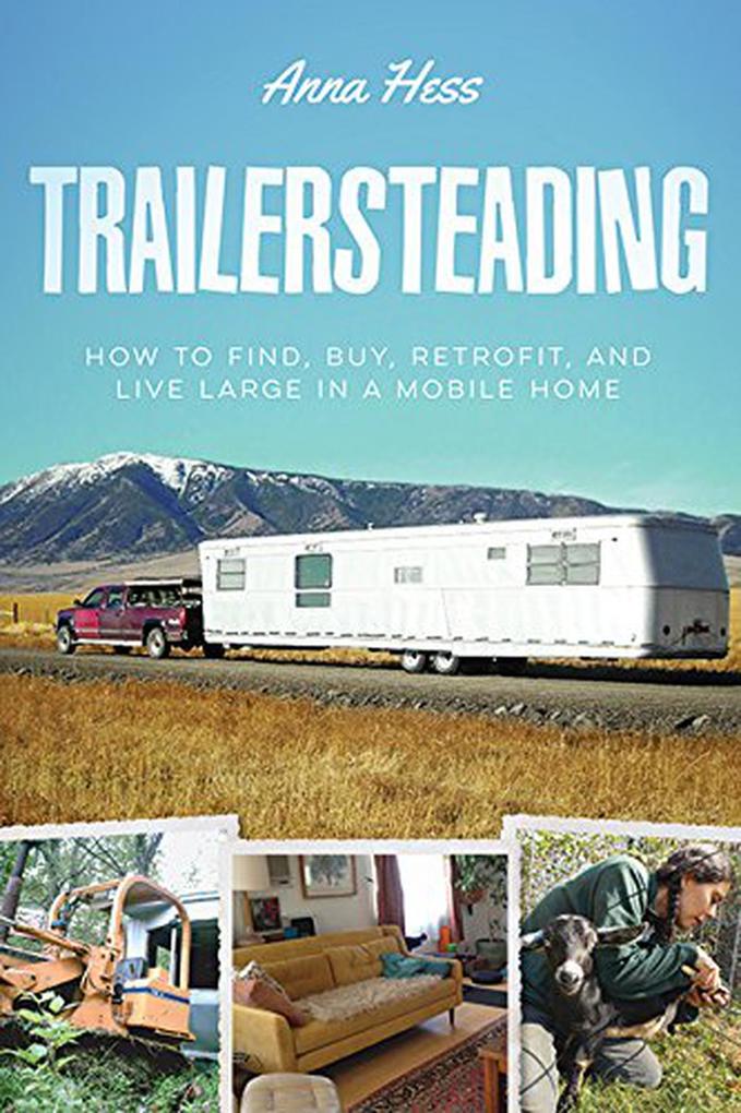 Trailersteading: How to Find Buy Retrofit and Live Large in a Mobile Home (Modern Simplicity #2)