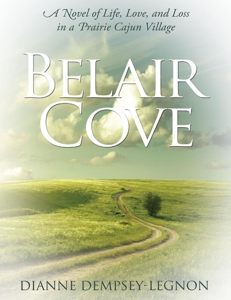 Belair Cove: A Novel of Life Love and Loss in a Prairie Cajun Village