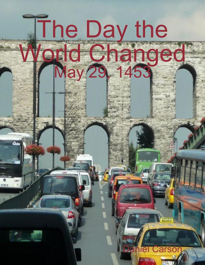 The Day the World Changed: May 29 1453