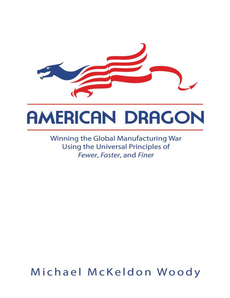 American Dragon: Winning the Global Manufacturing War Using the Universal Principles of Fewer Faster and Finer