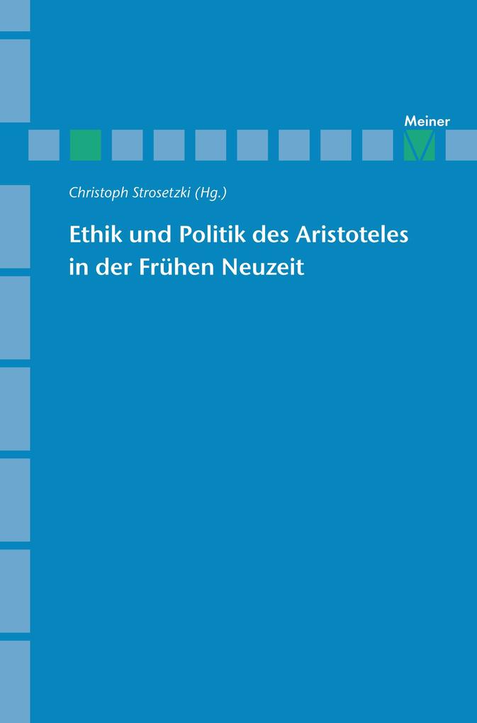 Ethik und Politik des Aristoteles in der Frühen Neuzeit