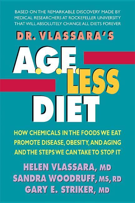 Dr. Vlassara‘s Age-Less Diet: How Chemicals in the Foods We Eat Promote Disease Obesity and Aging and the Steps We Can Take to Stop It