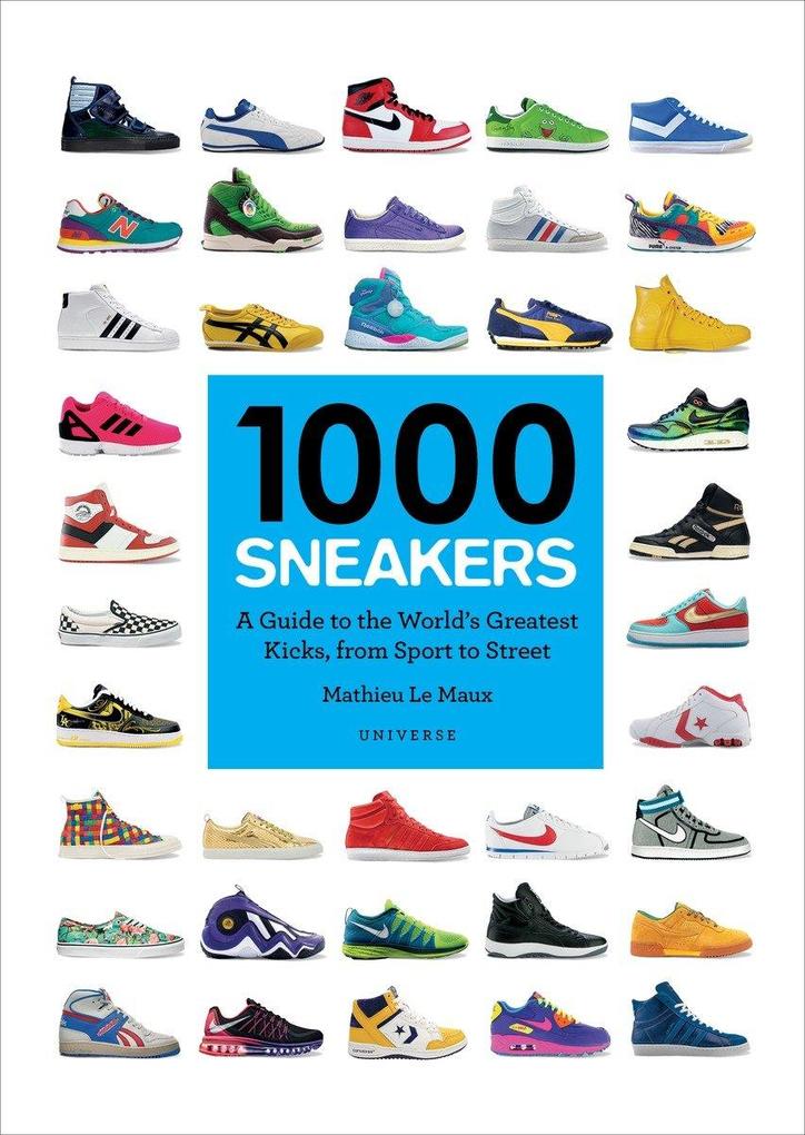1000 Sneakers: A Guide to the World‘s Greatest Kicks from Sport to Street