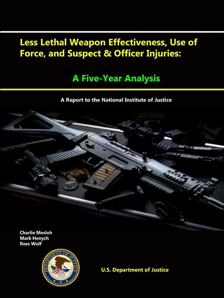 Less Lethal Weapon Effectiveness Use of Force and Suspect & Officer Injuries