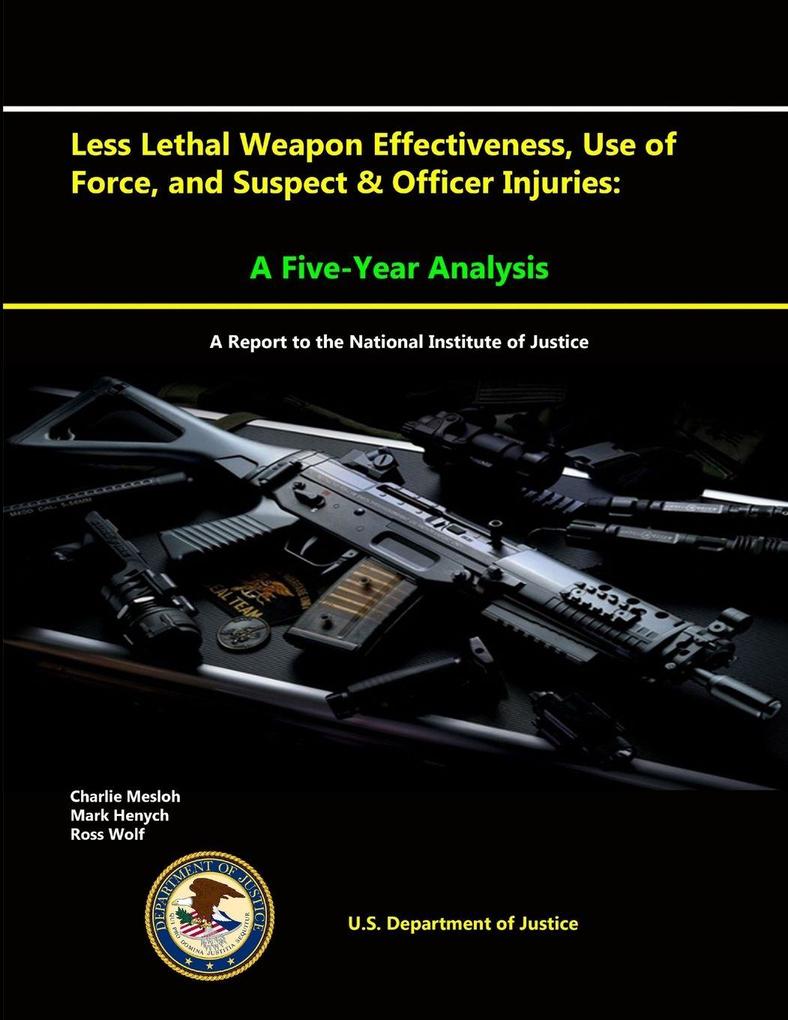Less Lethal Weapon Effectiveness Use of Force and Suspect & Officer Injuries