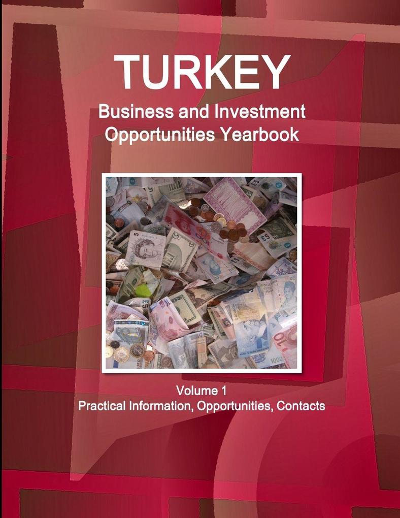 Turkey Business and Investment Opportunities Yearbook Volume 1 Practical Information Opportunities Contacts